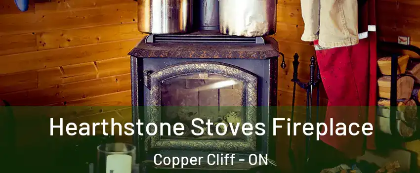  Hearthstone Stoves Fireplace Copper Cliff - ON